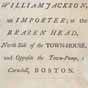 Broadside, William Jackson, an Importer: at the Brazen Head [Boston: 1768]