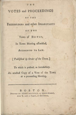 The Votes and Proceedings of the Freeholders and other Inhabitants of the Town of Boston, in Town Meeting Assembled 