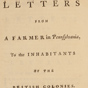 Letters from a Farmer in Pennsylvania, to the Inhabitants of the British Colonies.