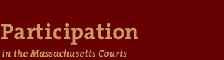 Participation in the Massachusetts Courts